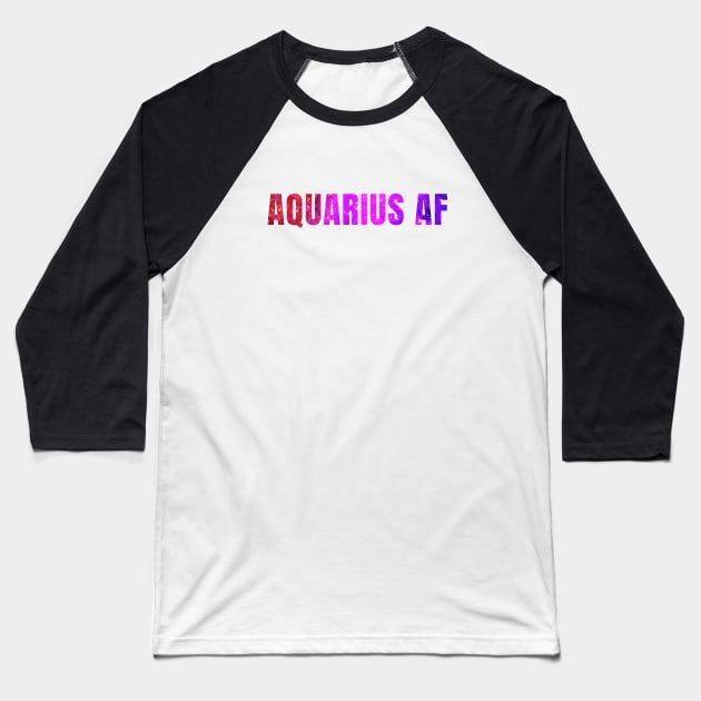 Aquarius AF / Funny Aquarius Shirt / Star Sign Zodiac Gift / Horoscope Astrology Gift / Birth Sign Shirt Baseball T-Shirt by MeowtakuShop